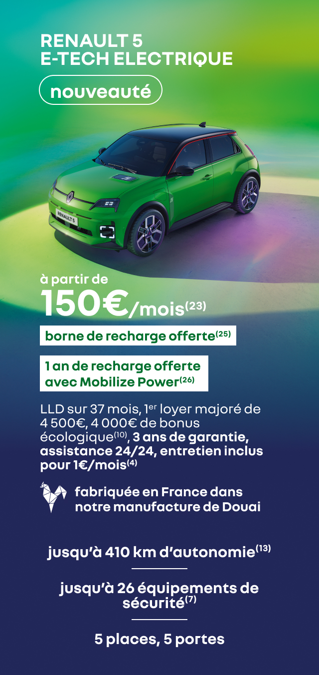 NOUVEAUTÉ RENAULT 5 E-TECH ELECTRIQUE à partir de 150€/mois(23) borne de recharge offerte(25) 1an de recharge offerte avec Mobilize Power(26)